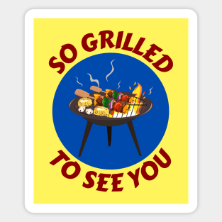 So Grilled To See You | Grill Pun Magnet